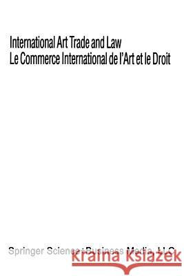International Art Trade and Law / Le Commerce International de l'Art Et Le Droit International Chamber of Commerce Staff 9789065445469