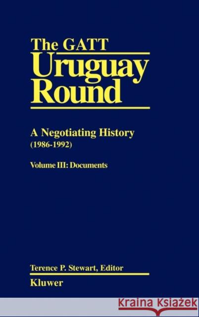 The GATT Uruguay Round: A Negotiating History (1986-1992) (Stewart: The GATTUruguay round vol 3) Stewart 9789065447470