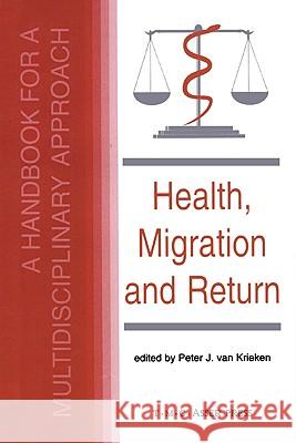Health, Migration and Return: A Handbook for a Multidisciplinary Approach Van Krieken, Peter J. 9789067041287