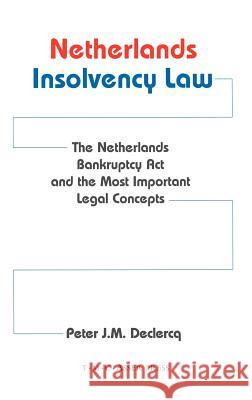 Netherlands Insolvency Law: The Netherlands Bankruptcy ACT and the Most Important Legal Concepts Declercq, Peter J. M. 9789067041447 ASSER PRESS