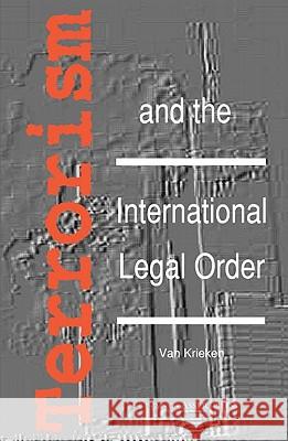 Terrorism and the International Legal Order: With Special Reference to the Un, the Eu and Cross-Border Aspects Van Krieken, Peter J. 9789067041485