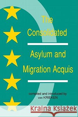The Consolidated Asylum and Migration Acquis: The Eu Directives in an Expanded Europe Van Krieken, Peter J. 9789067041805