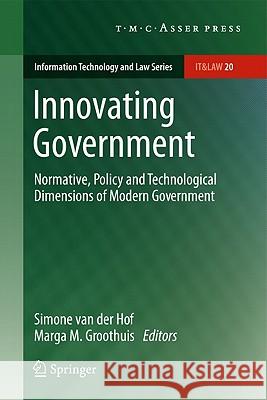 Innovating Government: Normative, Policy and Technological Dimensions of Modern Government Van Der Hof, Simone 9789067047302 Not Avail