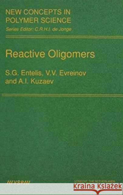 Reactive Oligomers S. G. Entelis V. Evreinov S. G. Gentelis 9789067641074 Brill Academic Publishers