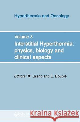 Interstitial Hyperthermia: Physics, Biology and Clinical Aspects M. Urano E. B. Douple 9789067641388 Brill Academic Publishers