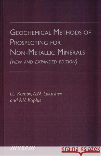 Geochemical Methods of Prospecting for Non-Metallic Minerals I. L. Komov A. N. Lukashev A. V. Koplus 9789067641791 Brill Academic Publishers