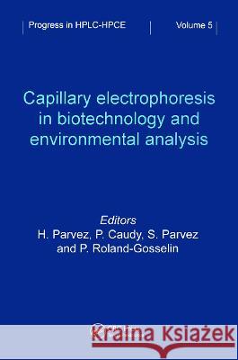 Capillary Electrophoresis in Biotechnology and Environmental Analysis H. Parvez G. a. Mikhailov P. Caudy 9789067642132 Brill Academic Publishers
