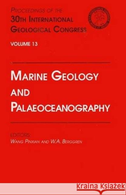 Marine Geology and Palaeoceanography : Proceedings of the 30th International Geological Congress, Volume 13 E. Berggren W. Pingxian Pinxian Wang 9789067642422