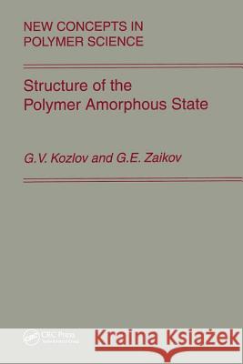 Structure of the Polymer Amorphous State G. V. Kozlov Gennadifi Efremovich Zaikov 9789067644013 Brill Academic Publishers