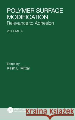Polymer Surface Modification: Relevance to Adhesion, Volume 4 K. L. Mittal   9789067644532 VSP International Science Publishers