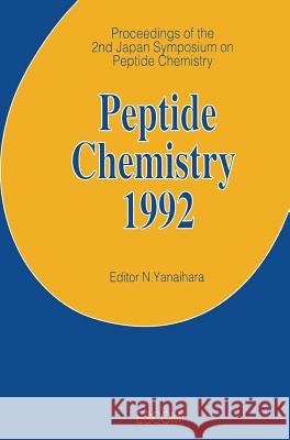 Peptide Chemistry 1992: Proceedings of the 2nd Japan Symposium on Peptide Chemistry November 9-13, 1992, Shizuoka, Japan Yanaihara, N. 9789072199171 Kluwer Academic Publishers