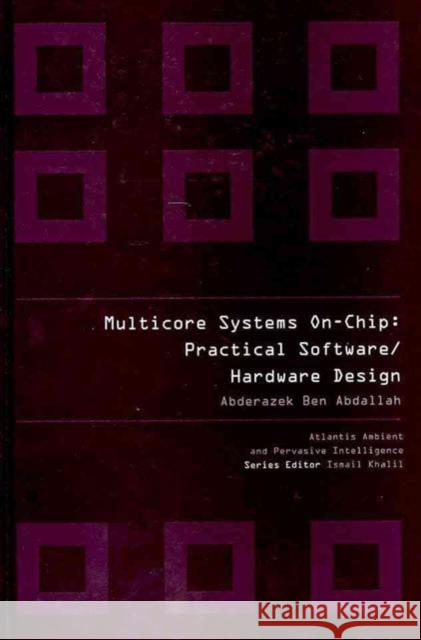 Multicore Systems On-Chip: Practical Software/Hardware Design Abderazek, Ben Abadallh 9789078677222 Atlantis Press