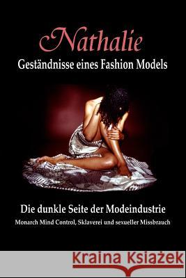 Nathalie: Gestandnisse eines Fashion Models: Die dunkle Seite der Modeindustrie - Monarch Mind Control, Sklaverei und sexueller Augustina, Nathalie 9789079680832