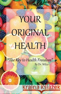 Your Original Health: The Key to Health Freedom Dr Wilco Hermans Ryan Harrison 9789081786522 Original Health