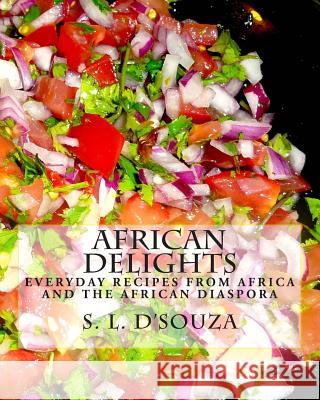 African Delights: Everyday recipes from Africa and the African Diaspora D'Souza, S. L. 9789082069426 Ofamfa Publishing