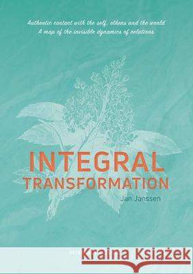 Integral Transformation: Authentic contact with self, others and the world Jan Janssen 9789082796049