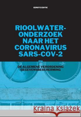 Rioolwateronderzoek naar het coronavirus  SARS-CoV-2 en de AVG Danny Mekic   9789083323008 Dny B.V.