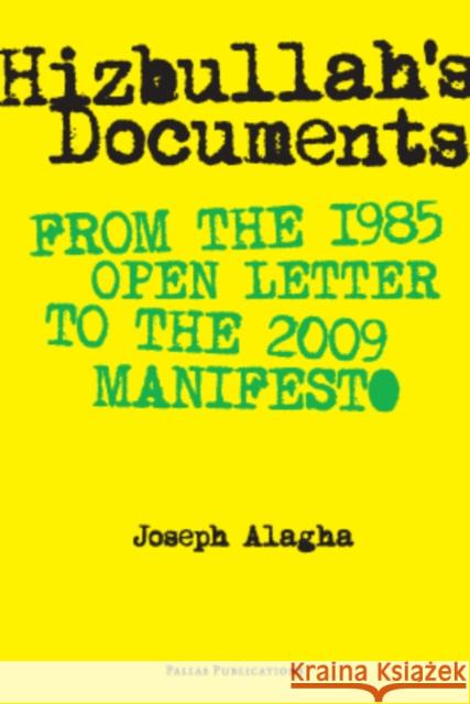 Hizbullah's Documents: From the 1985 Open Letter to the 2009 Manifesto Alagha, Joseph 9789085550372 Amsterdam University Press