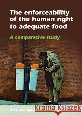 The Enforceability of the Human Right to Adequate Food: A Comparative Study Bart Wernaart   9789086862399 Wageningen Academic Publishers