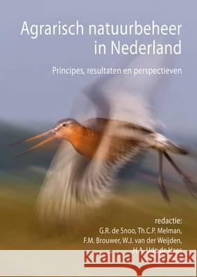 Agrarisch Natuurbeheer in Nederland: Principes, Resultaten en Perspectieven: 2016 G. R. De Snoo Th.C.P. Melman F. M. Brouwer 9789086862818 Wageningen Academic Publishers