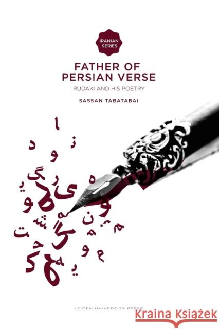 Father of Persian Verse: Rudaki and His Poetry Sassan Tabatabai Sassan Tabatabai 9789087280925 Amsterdam University Press
