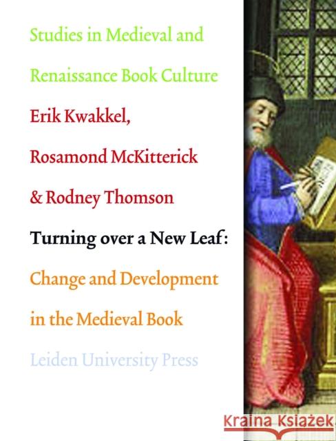 Turning Over a New Leaf: Change and Development in the Medieval Book Kwakkel, Erik 9789087281557 Amsterdam University Press