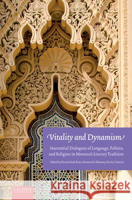 Vitality and Dynamism: Interstitial Dialogues of Language, Politics, and Religion in Morocco's Literary Tradition Bratt, Kirstin 9789087282134