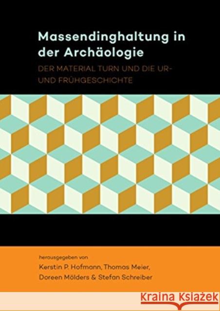 Massendinghaltung in Der Archäologie: Der Material Turn Und Die Ur- Und Frühgeschichte Hofmann, Kerstin P. 9789088903465 Sidestone Press