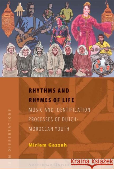 Rhythms and Rhymes of Life : Music and Identification Processes of Dutch-Moroccan Youth Miriam Gazzah 9789089640628 Amsterdam University Press