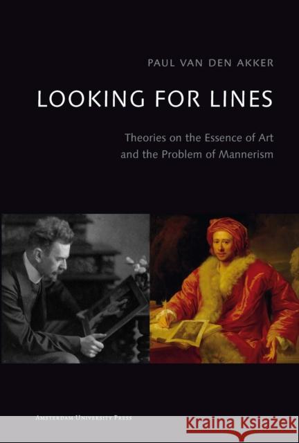Looking for Lines: Theories on the Essence of Art and the Problem of Mannerism Van Den Akker, Paul 9789089641786