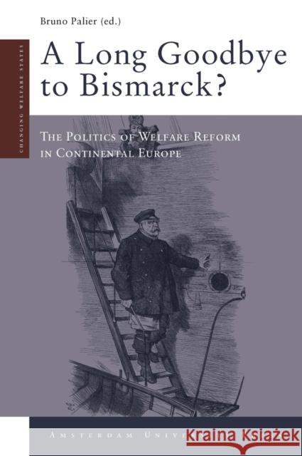 A Long Goodbye to Bismarck?: The Politics of Welfare Reform in Continental Europe Palier, Bruno 9789089642349