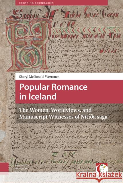 Popular Romance in Iceland: The Women, Worldviews, and Manuscript Witnesses of Nítída Saga McDonald Werronen, Sheryl 9789089647955 Amsterdam University Press
