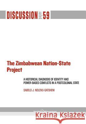 The Zimbabwean Nation-State Project. a Historical Diagnosis of Identity Ndlovo-Gatsheni, Sabelo J. 9789171066961 Nordic Africa Institute