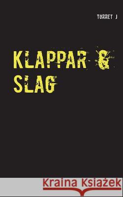 Klappar & Slag: Jag kommer aldrig att glömma, aldrig att förlåta J, Torret 9789174636987 Books on Demand