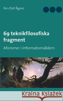 69 teknikfilosofiska fragment: Aforismer i informationsåldern Per-Olof Ågren 9789177855156