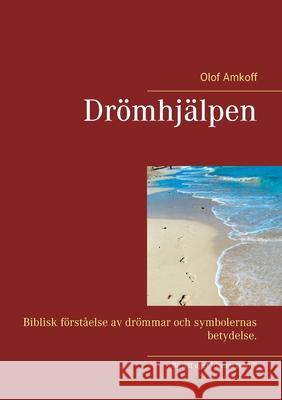 Drömhjälpen: Biblisk förståelse av drömmar och symbolernas betydelser. Amkoff, Olof 9789179690533