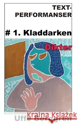 Text-performanser: #1. Kladdarken Uffe Berggren 9789180070522 Books on Demand