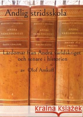 Andlig stridsskola: Lärdomar från Andra världskriget och senare i historien. Olof Amkoff 9789180077590