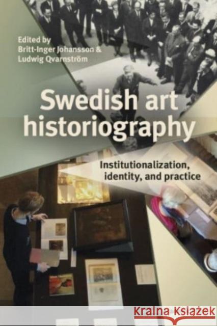 Swedish Art Historiography: Institutionalization, identity, and practice Britt-Inger Johansson Ludwig Qvarnstr?m 9789189361171 Nordic Academic Press