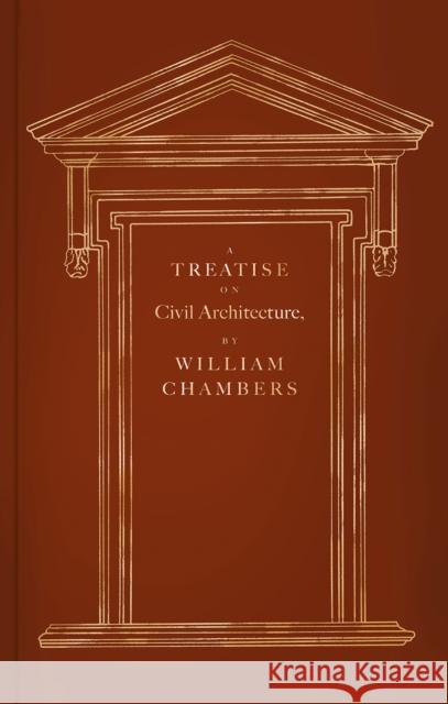 A Treatise on Civil Architecture William Chambers 9789189696358