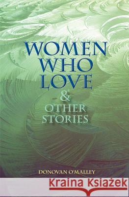 Women Who Love & Other Stories Donovan O'Malley 9789197918879 Lemongulchbooks