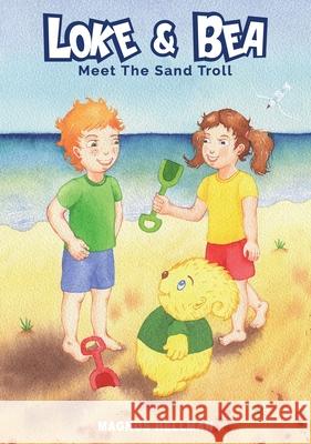 Loke & Bea: Meet The Sand Troll Magnus Hellman 9789198571035