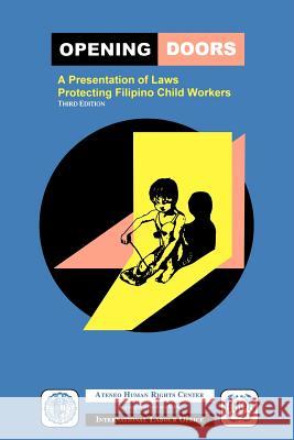 Opening Doors: A Presentation of Laws Protecting Filipino Child Workers (Third Edition) Atenwo Humand Rights Center 9789221133148 International Labour Office