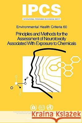 Principles and Methods for the Assessment of Neurotoxicity Associated with Exposure to Chemicals: Environmental Health Criteria World Health Organization 9789241542609 World Health Organization
