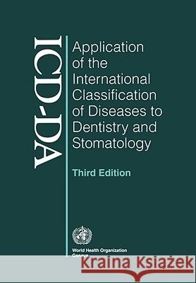 Application of the International Classification of Diseases to Dentistry and Stomatology: Third Edition World Health Organization 9789241547475 World Health Organization