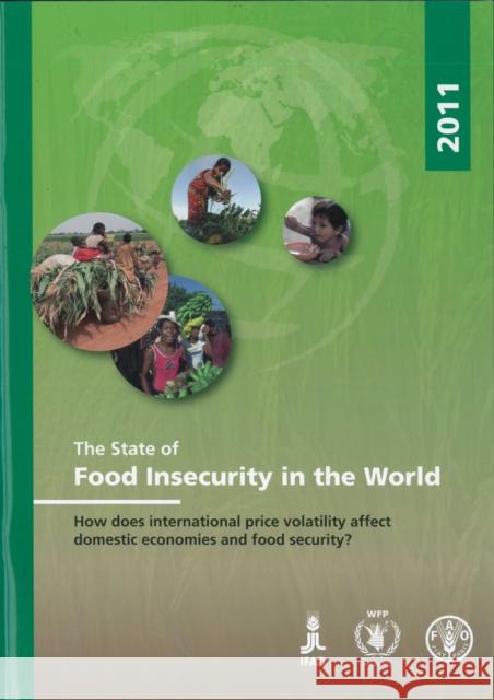 The State of Food Insecurity in the World 2011 : How Does International Price Volatility Affect Domestic Economies and Food Security? Food and Agriculture Organization   9789251069271 Food & Agriculture Organization of the United