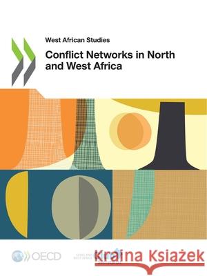 Conflict networks in North and West Africa Organisation for Economic Co-operation a Sahel and West Africa Club Secretariat Marie Tramoliares 9789264673168 Organization for Economic Co-operation and De