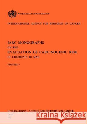 IARC Monographs on the Evaluation of Carcinogenic Risk of Chemicals to Man Vol 1 Iarc                                     Health Organi Worl 9789283212010 World Health Organization