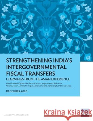 Strengthening India's Intergovernmental Fiscal Transfers: Learnings from the Asian Experience Abdul D Abiad, Çiğdem Akın, Bruno Carrasco 9789292623265 Asian Development Bank