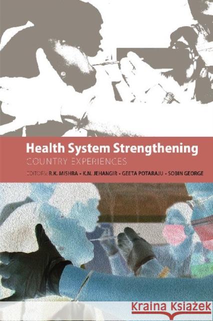 Health System Strengthening: Country Experiences R. K. Mishra K. N. Jehangir Geeta Potaraju 9789332701786 Academic Foundation